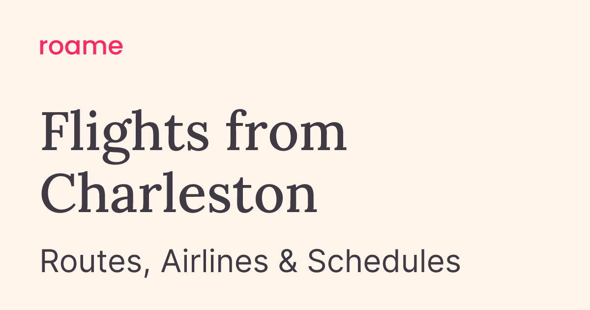 Flights from Charleston (CHS): Routes & Airlines | Roame