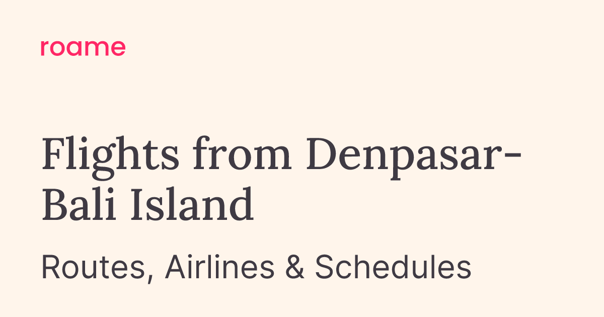 Flights from DPS: Routes & Airlines | Roame